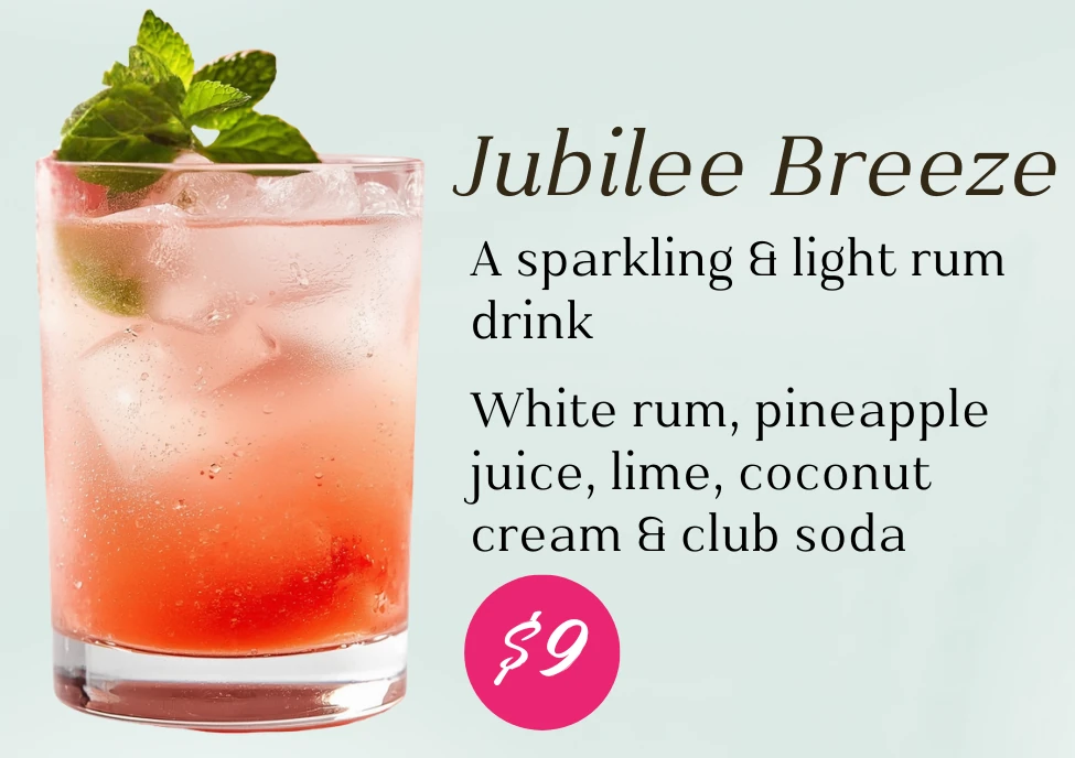 Jubilee Breeze, $9. A sparkling, light rum drink. White rum, pineapple juice, lime, coconut cream, and club soda.