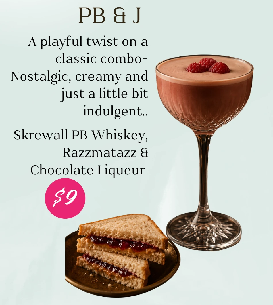 PB and J, $9. A playful twist on a classic combo—nostalgic, creamy, and just a little indulgent. Skrewball peanut butter whiskey, Razzmatazz, and chocolate liqueur.